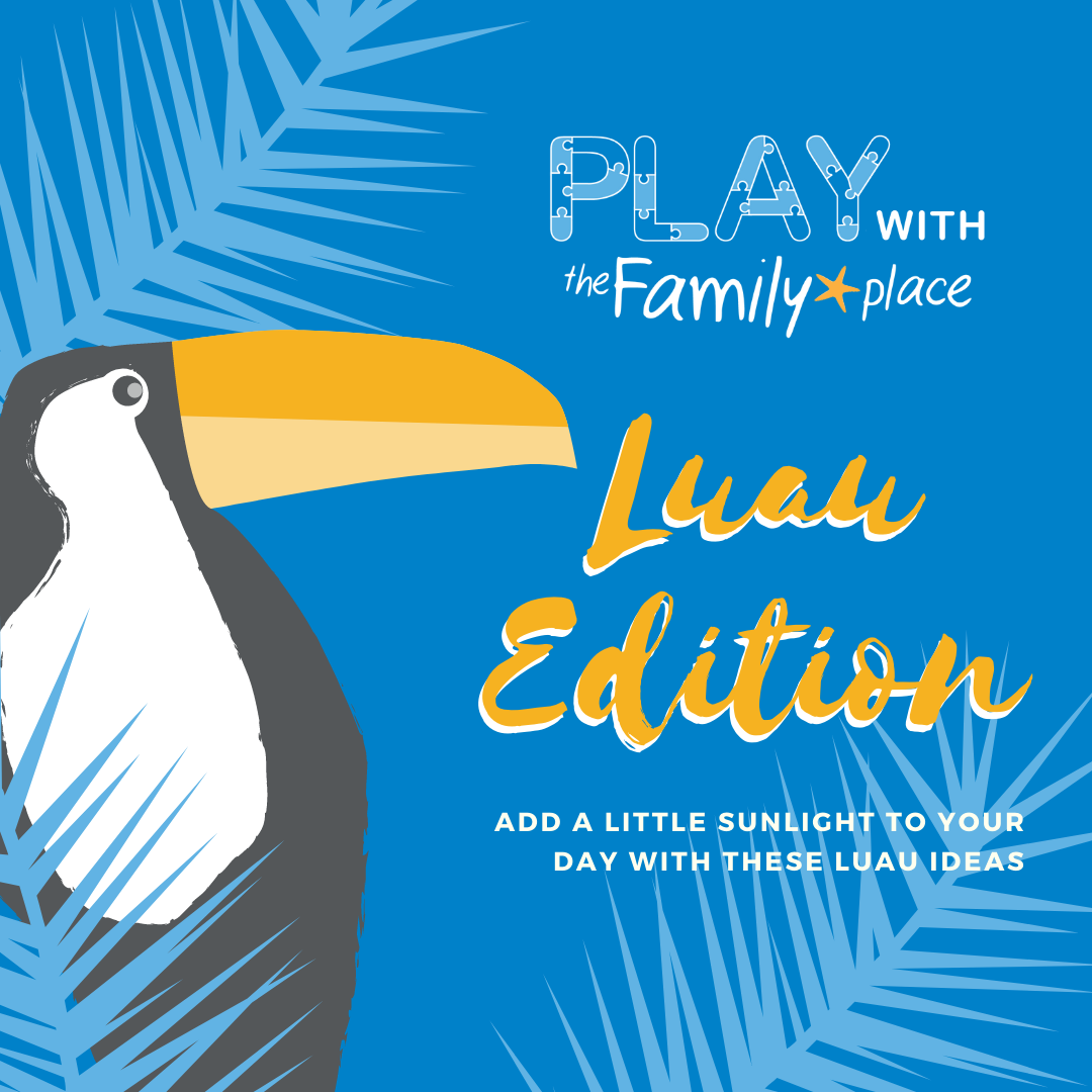 Luau Edition | The Family Place